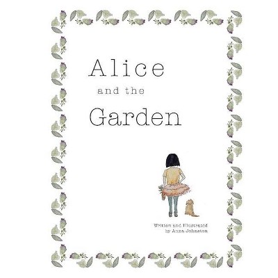 Alice and the Garden, Volume 1 - by  Anna Johnston (Hardcover)