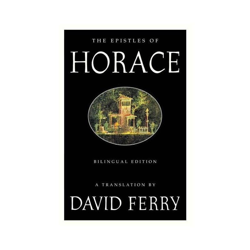 The Epistles of Horace (Bilingual Edition) - by  David Ferry & Horace (Paperback), 1 of 2