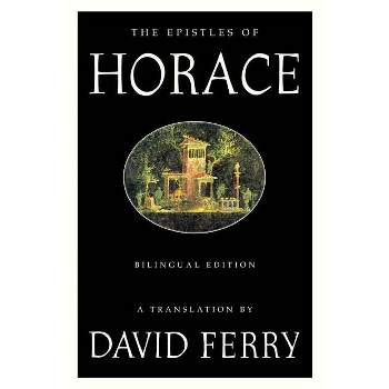 The Epistles of Horace (Bilingual Edition) - by  David Ferry & Horace (Paperback)