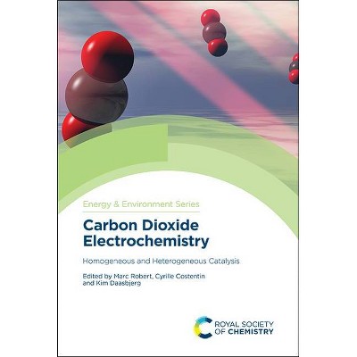 Carbon Dioxide Electrochemistry - (Energy and Environment) by  Marc Robert & Cyrille Costentin & Kim Daasbjerg (Hardcover)