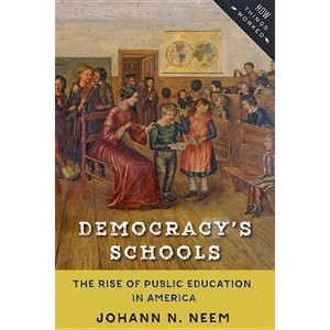 Democracy's Schools - (How Things Worked) by  Johann N Neem (Paperback) - 1 of 1