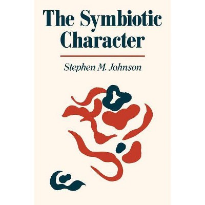 The Symbiotic Character - by  Stephen M Johnson (Paperback)