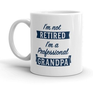 Crazy Dog T-Shirts Im Not Retired Im A Professional Grandpa Mug Funny Papa Fathers Day Coffee Cup-11oz - 1 of 4