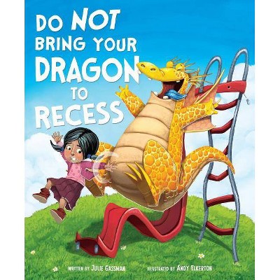 Do Not Bring Your Dragon to Recess - (Fiction Picture Books) by  Julie Gassman (Hardcover)