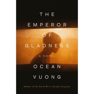 The Emperor of Gladness - by  Ocean Vuong (Hardcover) - 1 of 1
