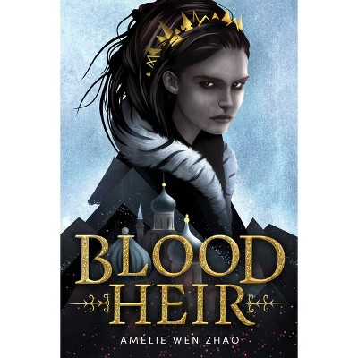 Blood Heir - by Amelie Wen Zhao (Hardcover)