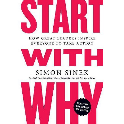 Start with Why - by  Simon Sinek (Paperback)