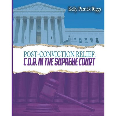 Post-Conviction Relief C. O. A. in the Supreme Court - by  Kelly Patrick Riggs (Paperback)