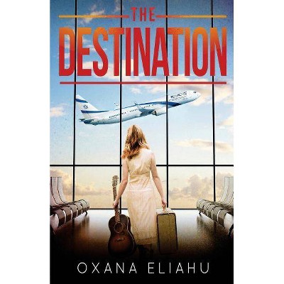 The Destination - by  Oxana Eliahu (Paperback)