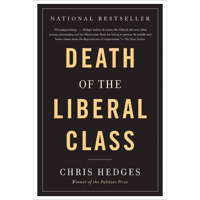 Death of the Liberal Class - by  Chris Hedges (Paperback)