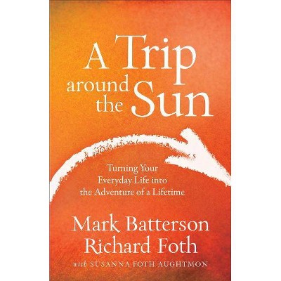 Trip around the Sun - by  Mark and Richard Foth With S Batterson (Paperback)