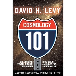 Cosmology 101 - (Ibooks Education 101) by  David H Levy (Paperback) - 1 of 1