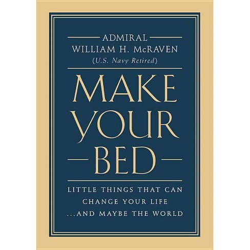 Make Your Bed : Little Things That Can Change Your Life... and Maybe the  World - by William H. McRaven (Hardcover)