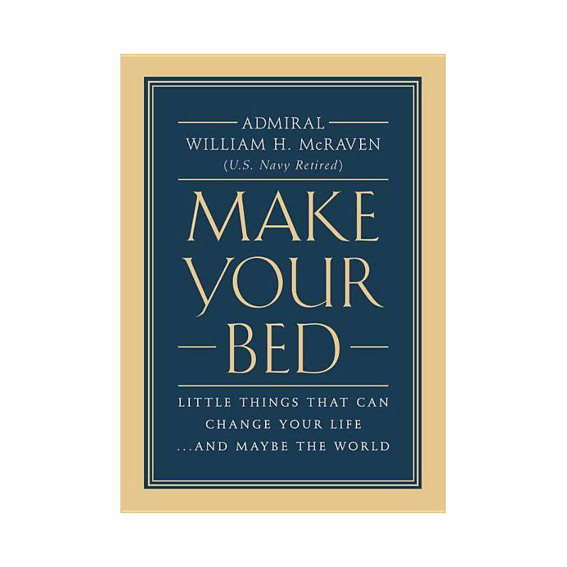 Make Your Bed : Little Things That Can Change Your Life... and Maybe the World - by William H. McRaven (Hardcover), 1 of 2