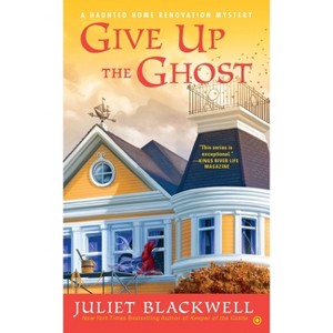 Give Up the Ghost - (Haunted Home Renovation) by  Juliet Blackwell (Paperback) - 1 of 1