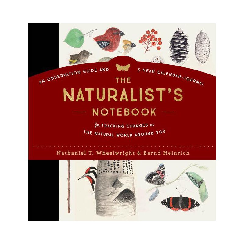 The Naturalist's Notebook - by  Nathaniel T Wheelwright & Bernd Heinrich (Hardcover), 1 of 2