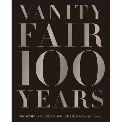 Vanity Fair 100 Years - by  Graydon Carter (Hardcover)