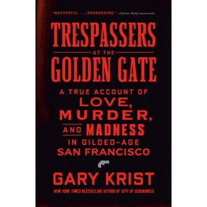 Trespassers at the Golden Gate - by  Gary Krist (Hardcover) - 1 of 1