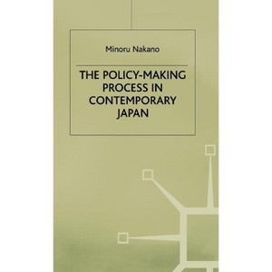 The Policy-Making Process in Contemporary Japan - by  M Nakano (Hardcover) - 1 of 1