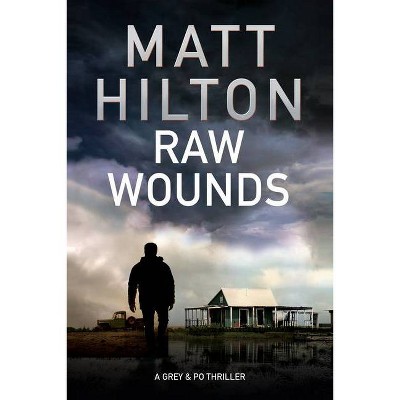 Raw Wounds - (Grey and Villere Thriller) by  Matt Hilton (Hardcover)