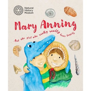 Mary Anning and the Girl Who Really Really Loves Fossils - (Paperback) - 1 of 1