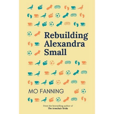 Rebuilding Alexandra Small - by  Mo Fanning (Paperback)