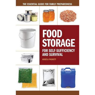 Food Storage for Self-Sufficiency and Survival - by  Angela Paskett (Paperback)