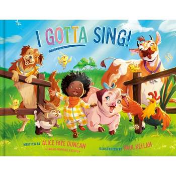 I Gotta Sing! - by  Alice Faye Duncan (Hardcover)