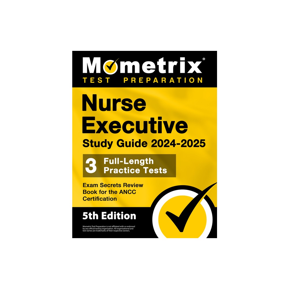 Nurse Executive Study Guide 2024-2025 - 3 Full-Length Practice Tests, Exam Secrets Review Book for the ANCC Certification - by Matthew Bowling