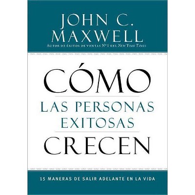 Cómo Las Personas Exitosas Crecen - by  John C Maxwell (Paperback)