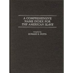A Comprehensive Name Index for the American Slave - (Literature; 25) by  Howard E Potts & Unknown (Hardcover) - 1 of 1
