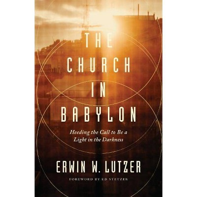 The Church in Babylon - by  Erwin W Lutzer (Paperback)