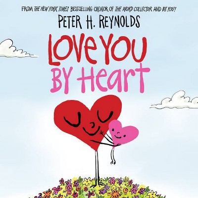 Love You by Heart - by Peter H Reynolds (Hardcover)