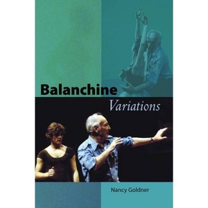 Balanchine Variations - by  Nancy Goldner (Paperback) - 1 of 1