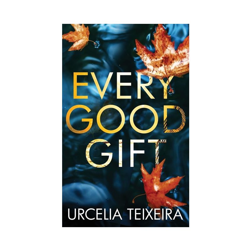 Every Good Gift - (Adam Cross Suspense) by  Urcelia Teixeira (Paperback), 1 of 2