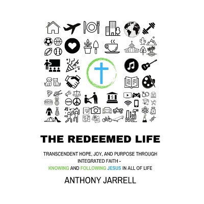 The Redeemed Life - by  Anthony Jarrell (Paperback)