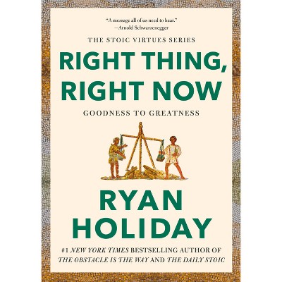 Right Thing, Right Now - (the Stoic Virtues) By Ryan Holiday (hardcover) :  Target