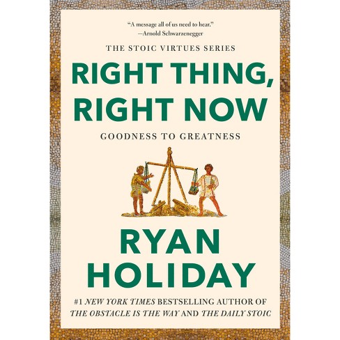 Right Thing, Right Now - (the Stoic Virtues) By Ryan Holiday (hardcover) : Target, ryan holiday - Vimarsana News