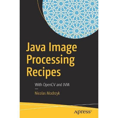 Java Image Processing Recipes - by  Nicolas Modrzyk (Paperback)