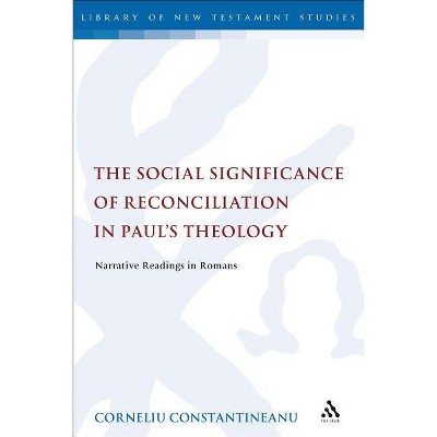 The Social Significance of Reconciliation in Paul's Theology - (Library of New Testament Studies) by  Corneliu Constantineanu (Paperback)