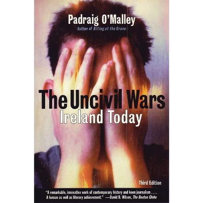 The Uncivil Wars - 3rd Edition by  Padraig O'Malley (Paperback)