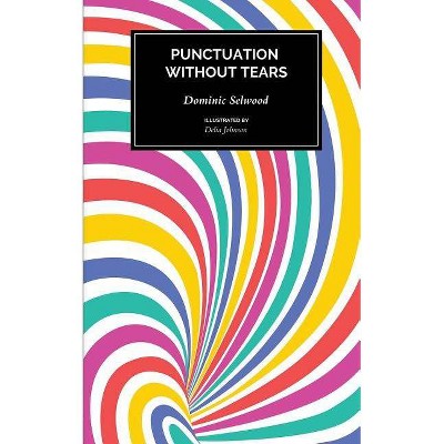 Punctuation Without Tears - by  Dominic Selwood (Paperback)