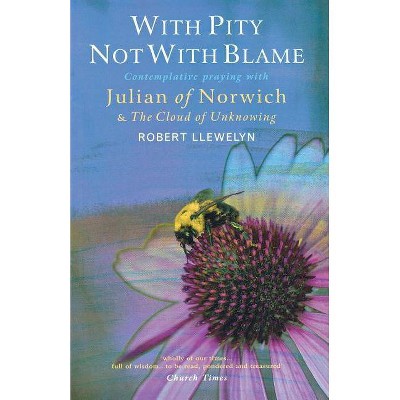 With Pity Not with Blame - by  Robert Llewelyn (Paperback)