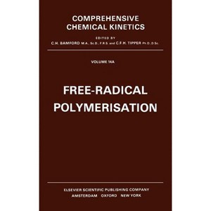 Free-Radical Polymerisation - (Comprehensive Chemical Kinetics) by  C H Bamford & R G Compton & C F H Tipper+ (Hardcover) - 1 of 1