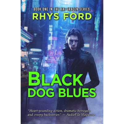 Black Dog Blues - (Kai Gracen) by  Rhys Ford (Paperback)