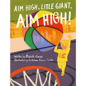 Aim High, Little Giant, Aim High! - by  Bobbito García (Hardcover) - 1 of 1
