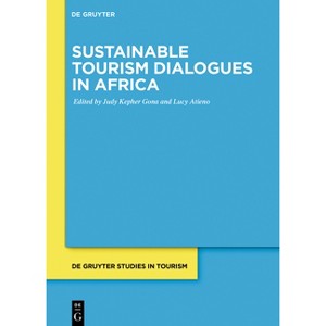 Sustainable Tourism Dialogues in Africa - (De Gruyter Studies in Tourism) by  Judy Kepher Gona & Lucy Atieno (Paperback) - 1 of 1