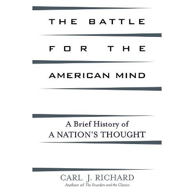 The Battle for the American Mind - by  Carl J Richard (Paperback)