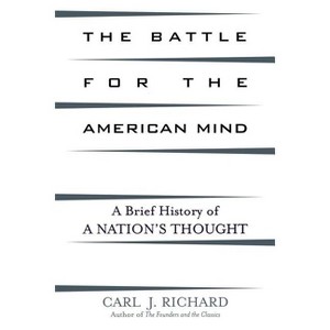 Battle for the American Mind - by  Carl J Richard (Paperback) - 1 of 1