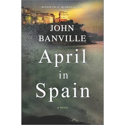 April in Spain - by  John Banville (Hardcover)